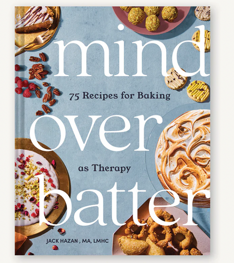 Mind over Batter: 75 Recipes for Baking as Therapy