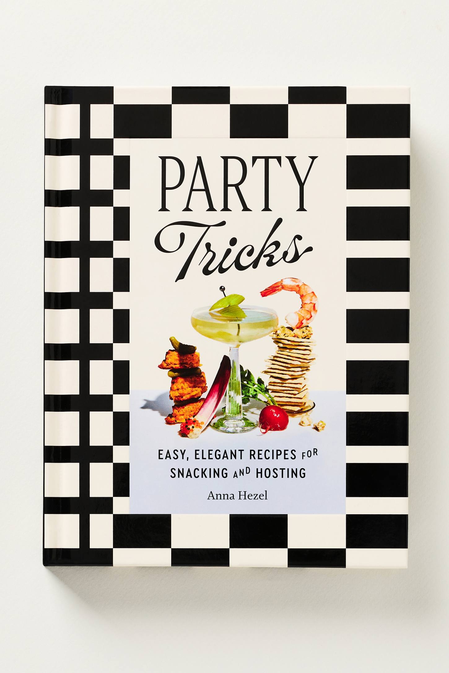 Party Tricks: Easy, Elegant Recipes for Snacking and Hosting