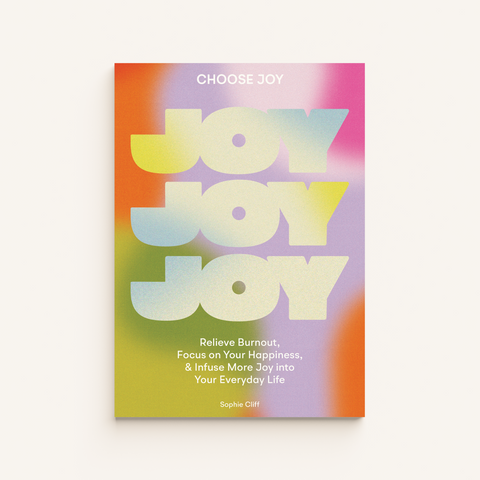 Choose Joy: Relieve Burnout, Focus on Your Happiness, and Infuse More Joy into Your Everyday Life
