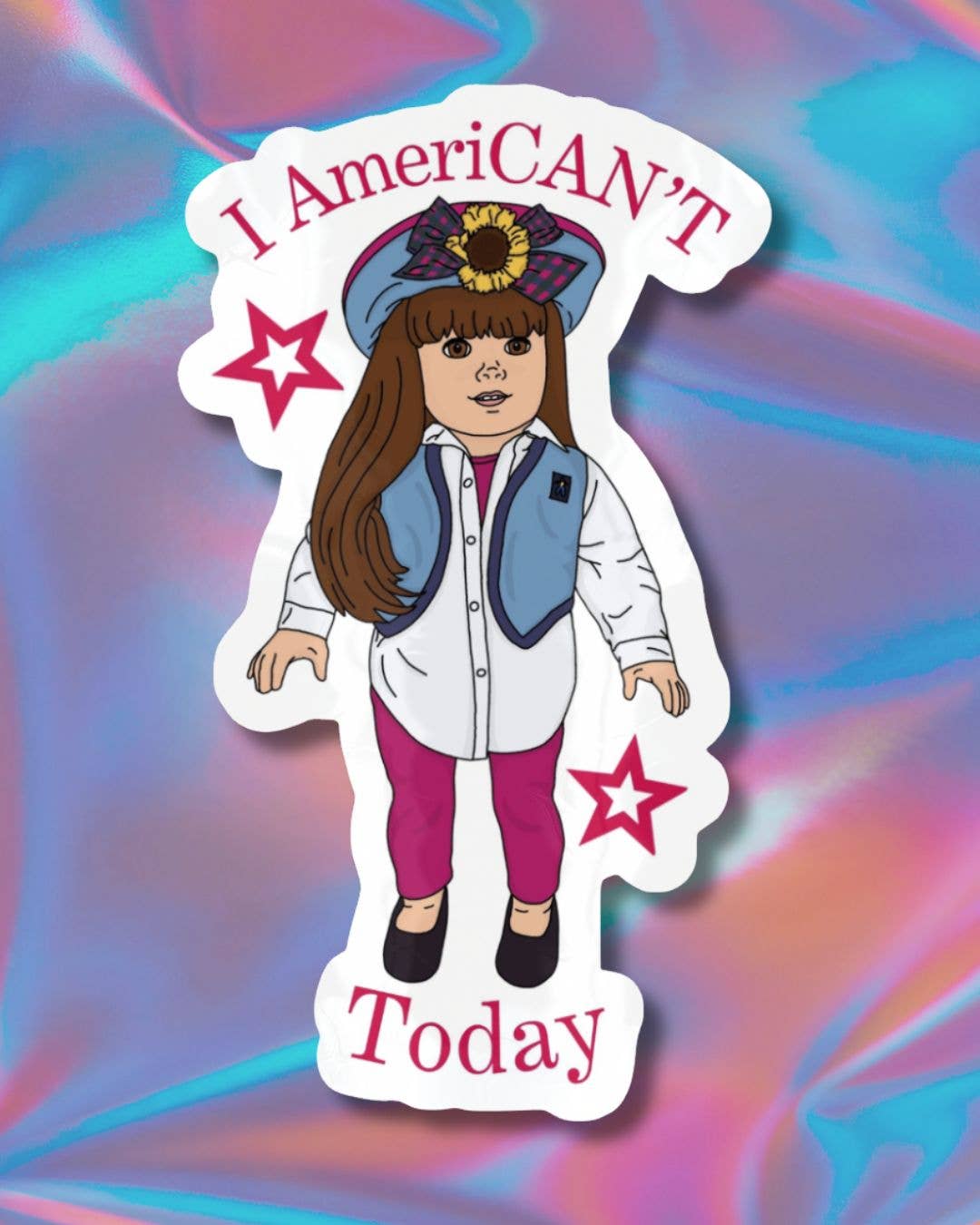 Vinyl sticker featuring American Girl doll illustration with text I AmeriCAN'T Today on holographic background