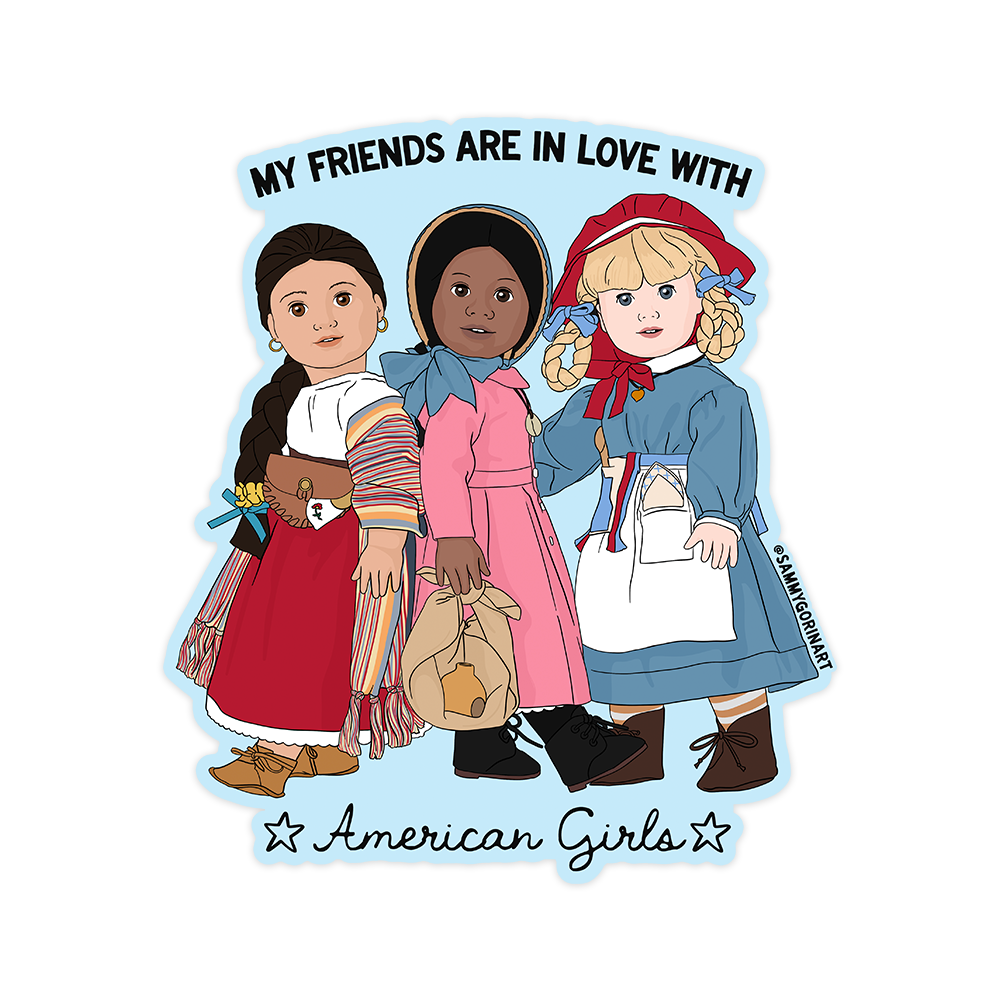 Sticker design featuring three American Girl dolls with text My Friends Are in Love with American Girls