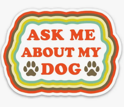 Ask Me About My Dog Die Cut Sticker