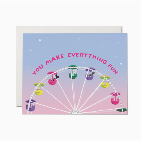You Make Everything Fun Friendship Greeting Card