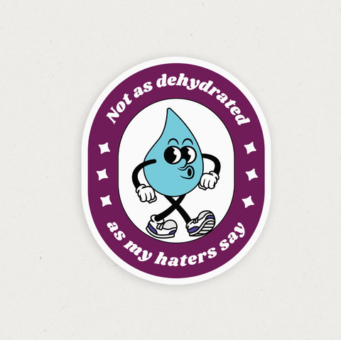 Not As Dehydrated As My Haters Say Sticker