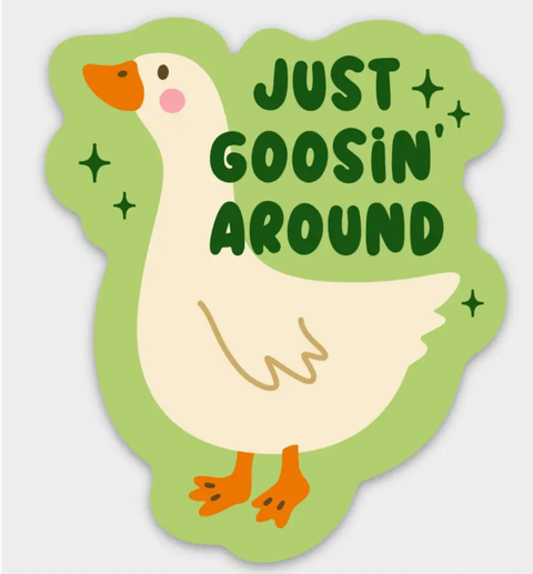 Just Goosin Around Around Sticker