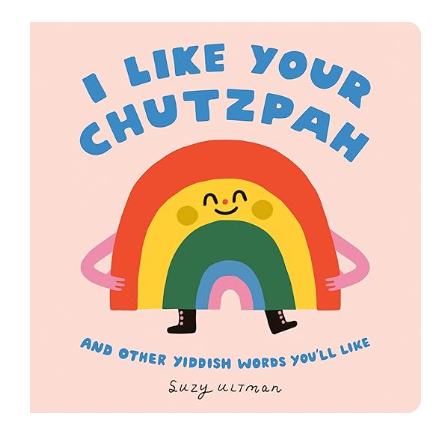 I Like Your Chutzpah: And Other Yiddish Words You'll Like - Stay Forever