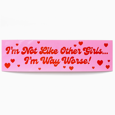 I'm Not Like Other Girls I'm Way Worse Vinyl Bumper Sticker