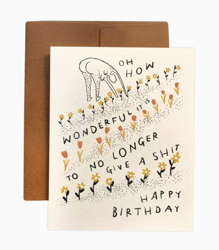 How Wonderful It Is To No Longer Give A Shit Birthday Card