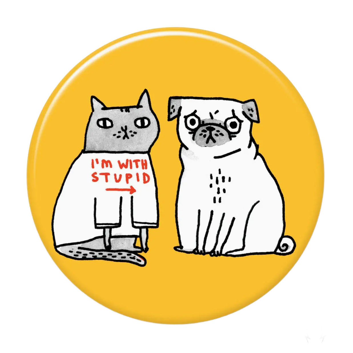 I'm with Stupid Big Magnet