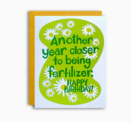 Another Year Closer To Being Fertilizer - Funny Birthday Card - Stay Forever