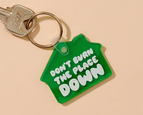 Don't Burn Down the House Keychain