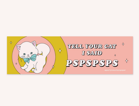 Tell Ur Cat Pspspsps Bumper Sticker