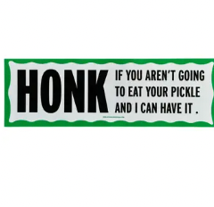 Honk If You Aren't Going To Eat Your Pickle Bumper Sticker