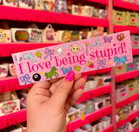 I Love Being Stupid Bumper Sticker
