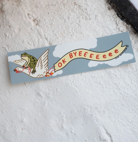 Ok Byeeeeeee Bumper Sticker