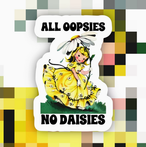 All Oopsies No Daisies Sticker