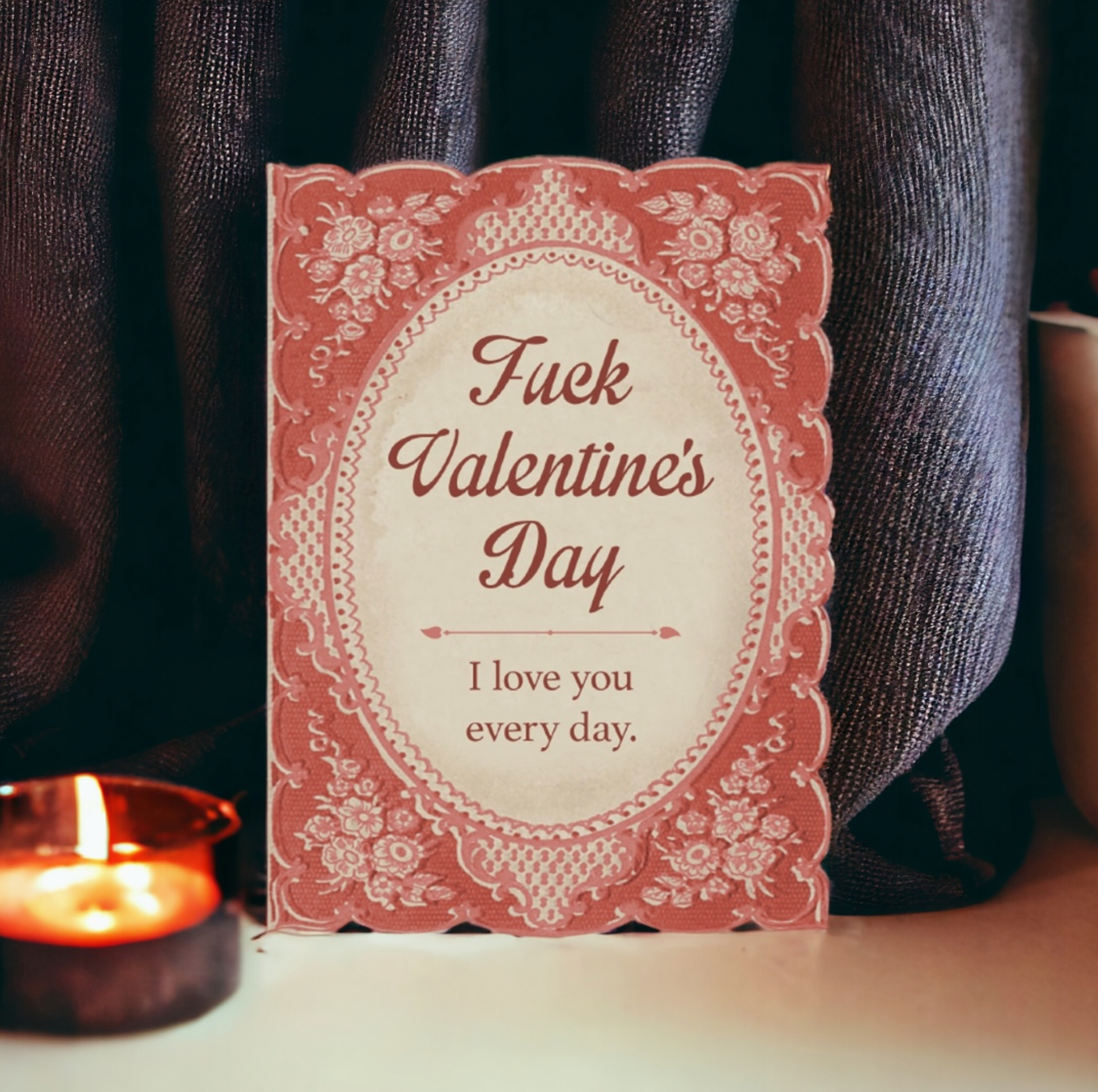 Fuck Valentine's Day, I Love You Every Day Card