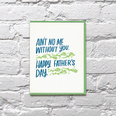 Ain't No Me Without You Dad Father's Day Card