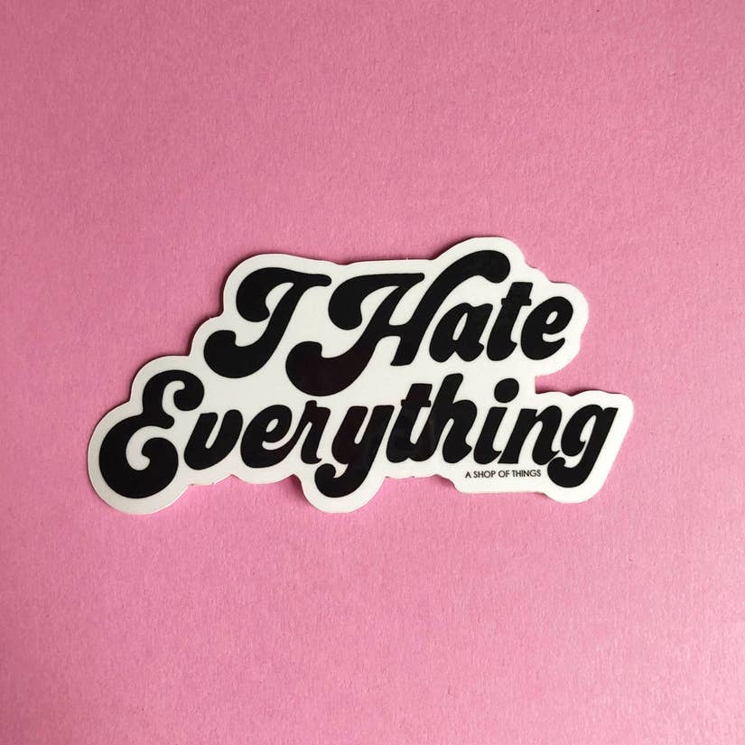 I Hate Everything Vinyl Sticker - Stay Forever