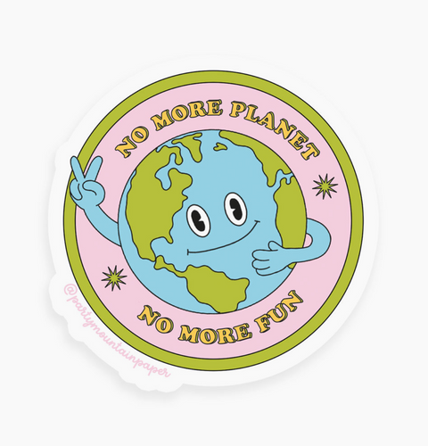 No More Planet, No More Fun Sticker