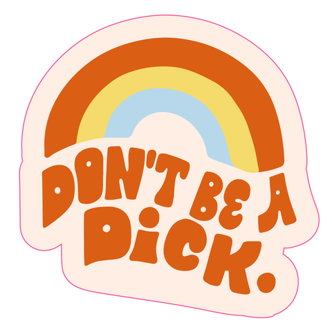 Don't be A Dick Sticker