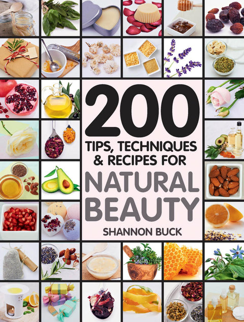 200 Tips, Techniques, and Recipes for Natural Beauty
