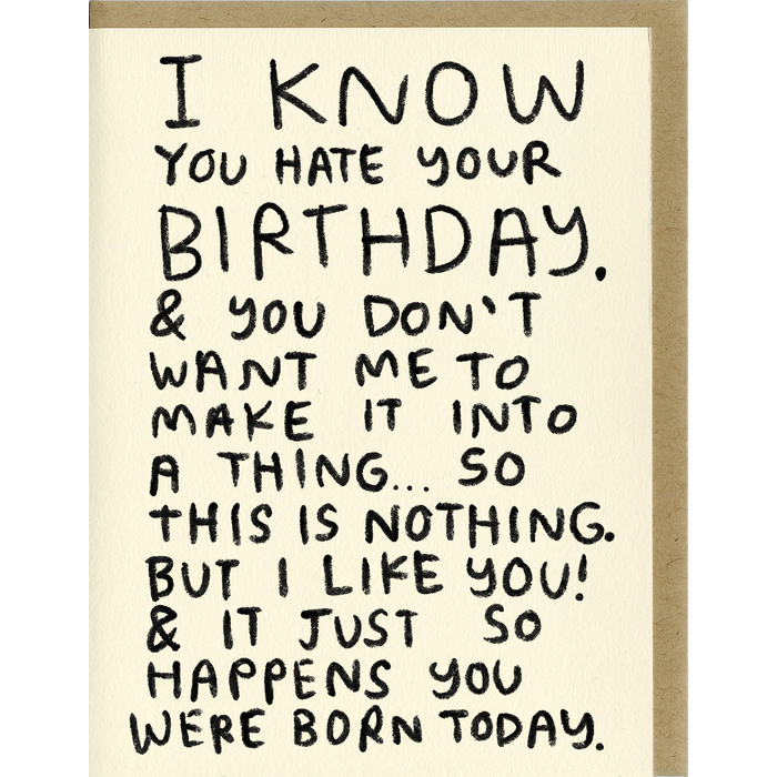 I Know You Hate Your Birthday Card